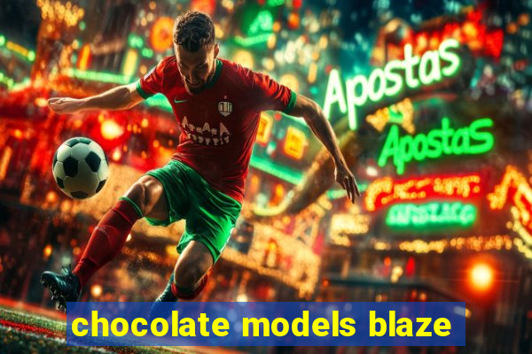 chocolate models blaze